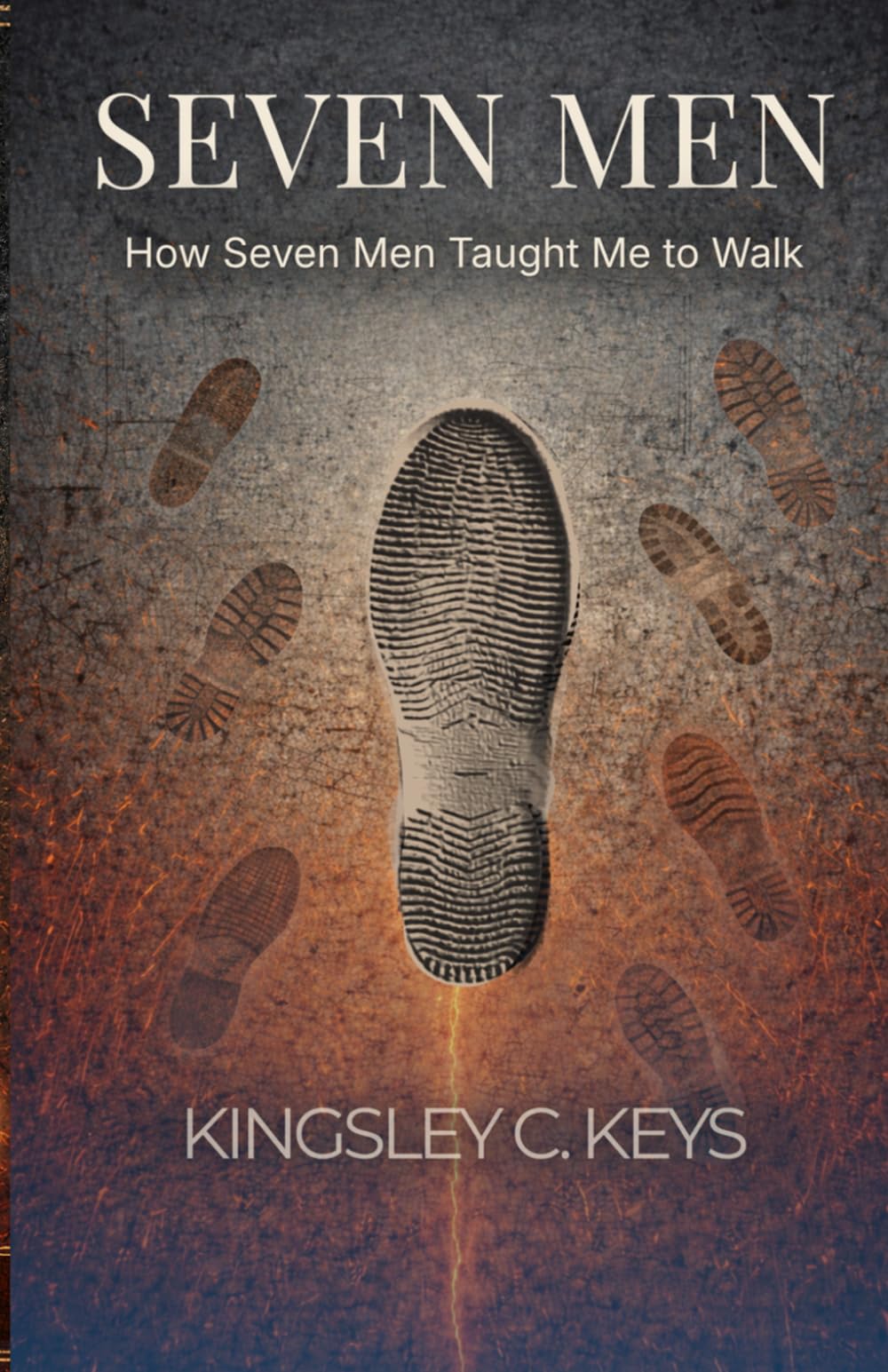 Seven Men: How Seven Men Taught Me to Walk