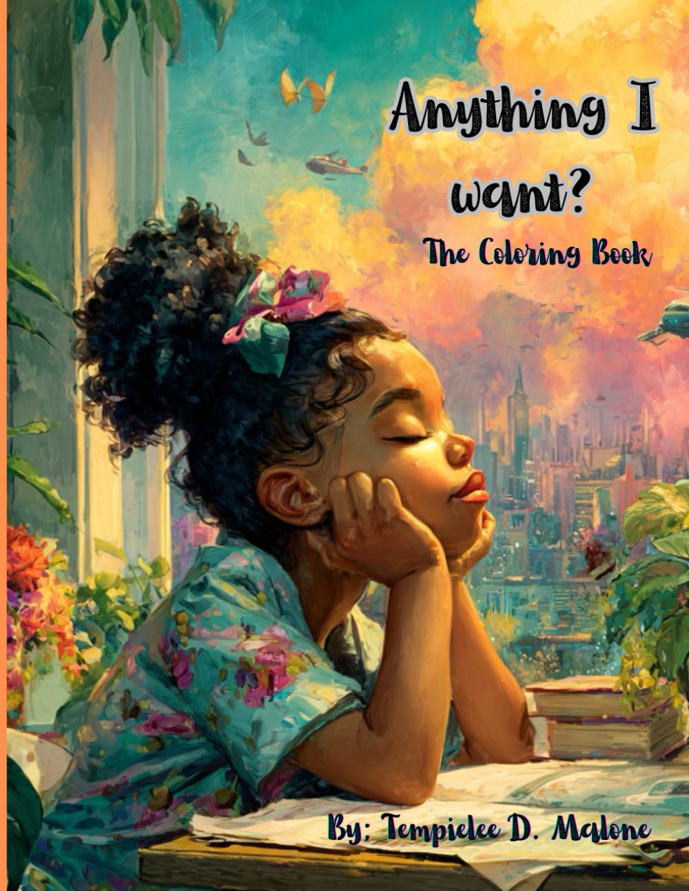 Anything I want?: A coloring book for little black girls to dream big, color bold, and be anything you want