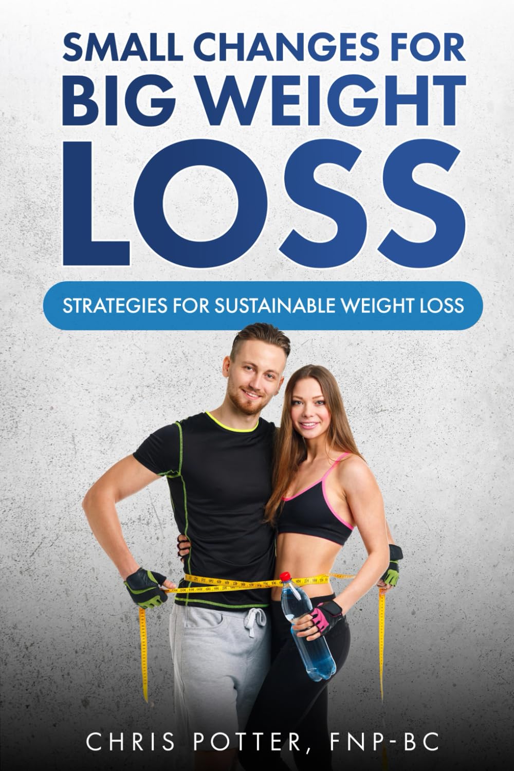 Small Changes for Big Weight Loss: Strategies for Sustainable Weight Loss
