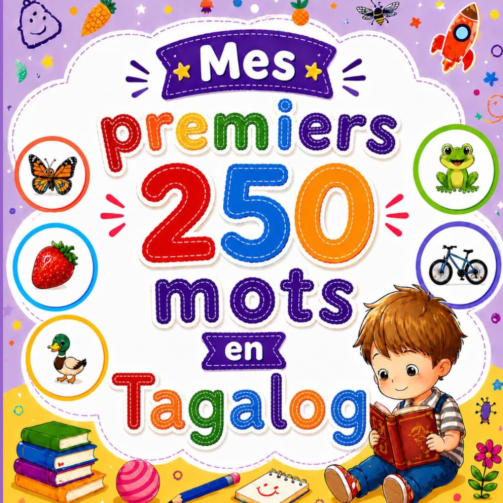 Mes premiers 250 mots en Tagalog: Livre bilingue Français–Tagalog pour enfants | Apprentissage facile avec images colorées | Vocabulaire essentiel du quotidien.