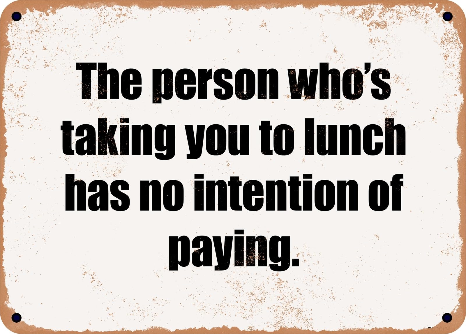 Miaomansenstore Metal Sign - The Person Who's Taking You To Lunch Has No Intention Of Paying Home Decor