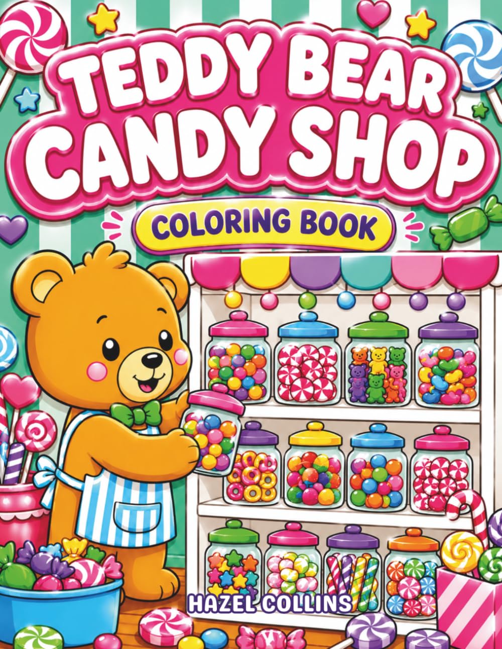 Teddy Bear Candy Shop Coloring Book: A Magical Kawaii Coloring Adventure For Kids Filled with Cute Teddy Bears, Cozy Candy Stores, and Sweet Treats