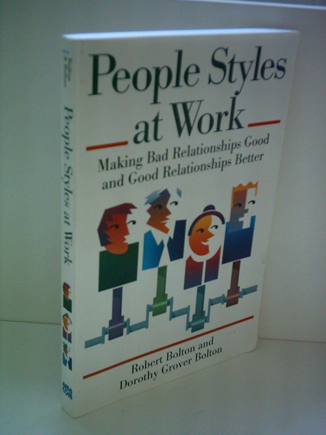 People Styles at Work Making Bad Relationships Good and Good