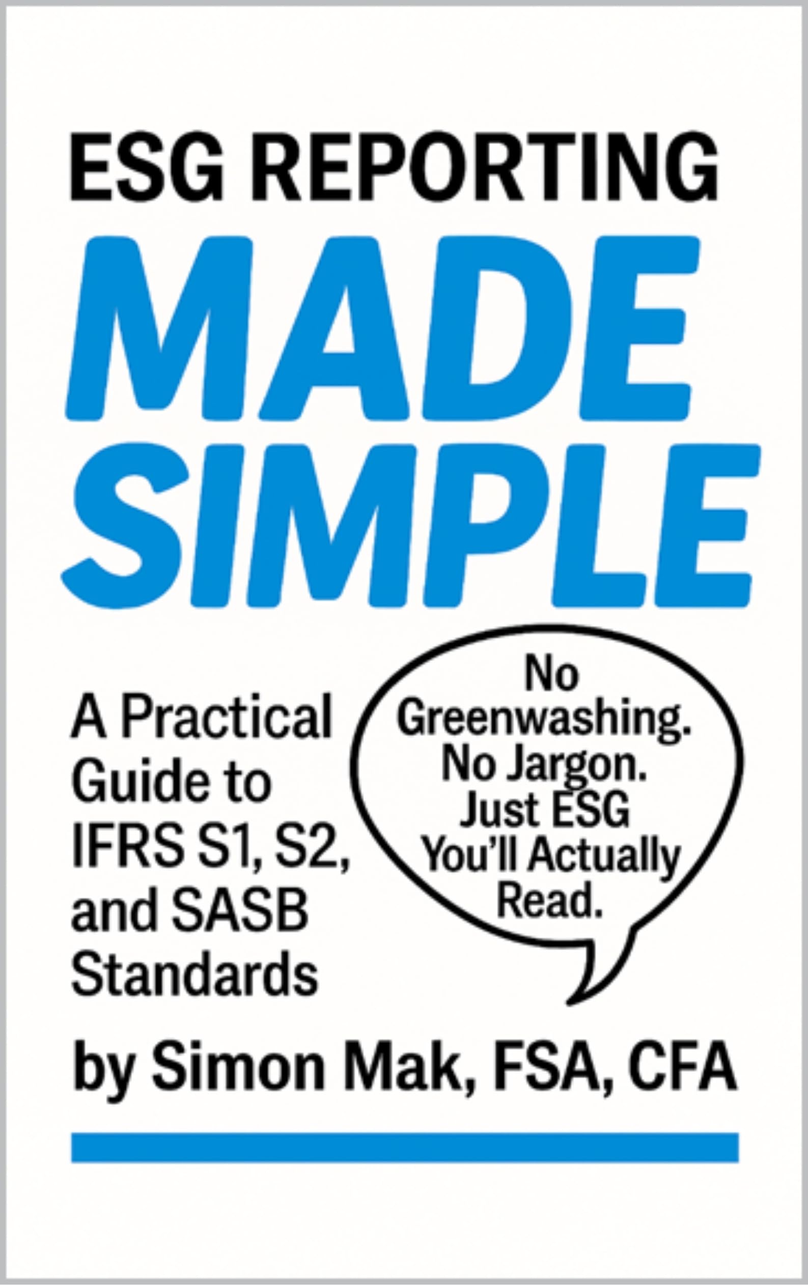 ESG Reporting Made Simple: A Practical Guide to IFRS S1, S2, and SASB Standards (ESG Made Simple)