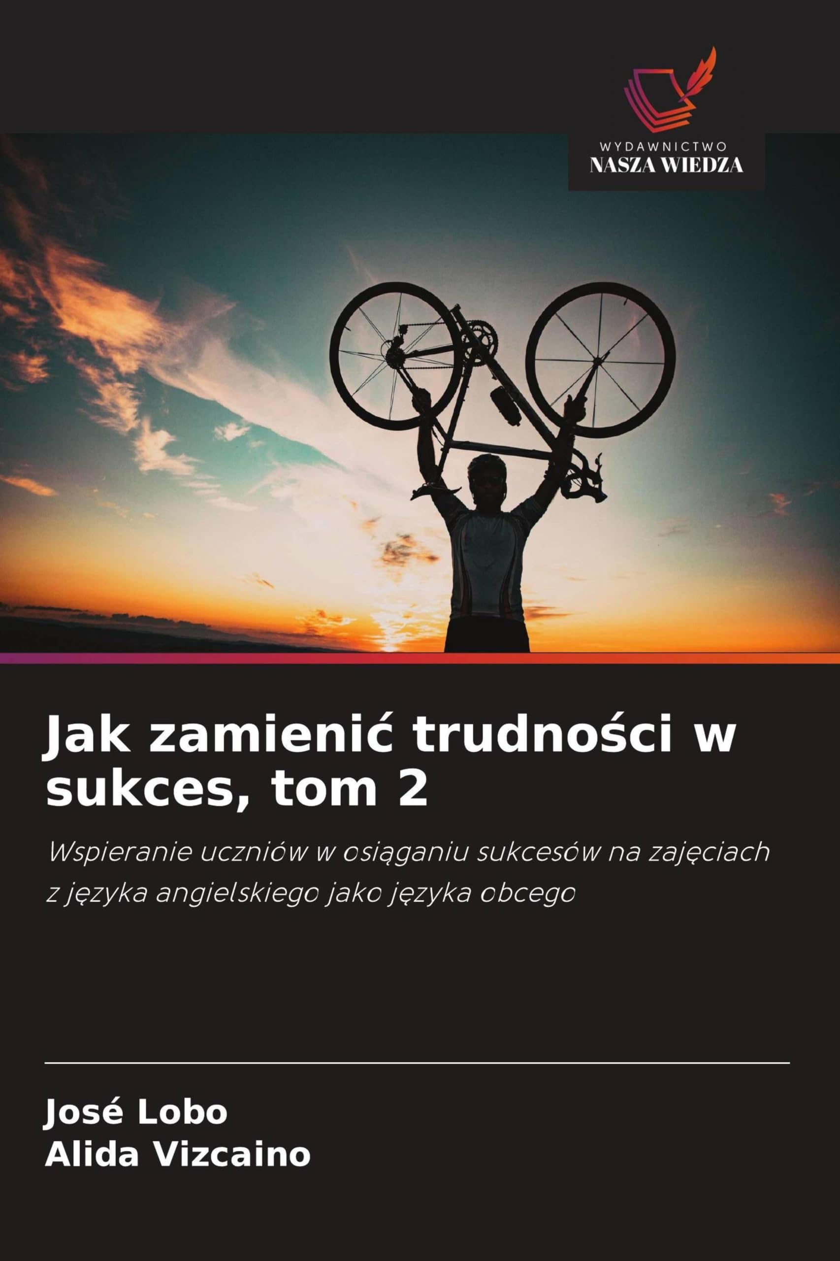 Jak zamieni¿ trudno¿ci w sukces, tom 2: Wspieranie uczniów w osi¿ganiu sukcesów na zaj¿ciach z j¿zyka angielskiego jako j¿zyka obcego