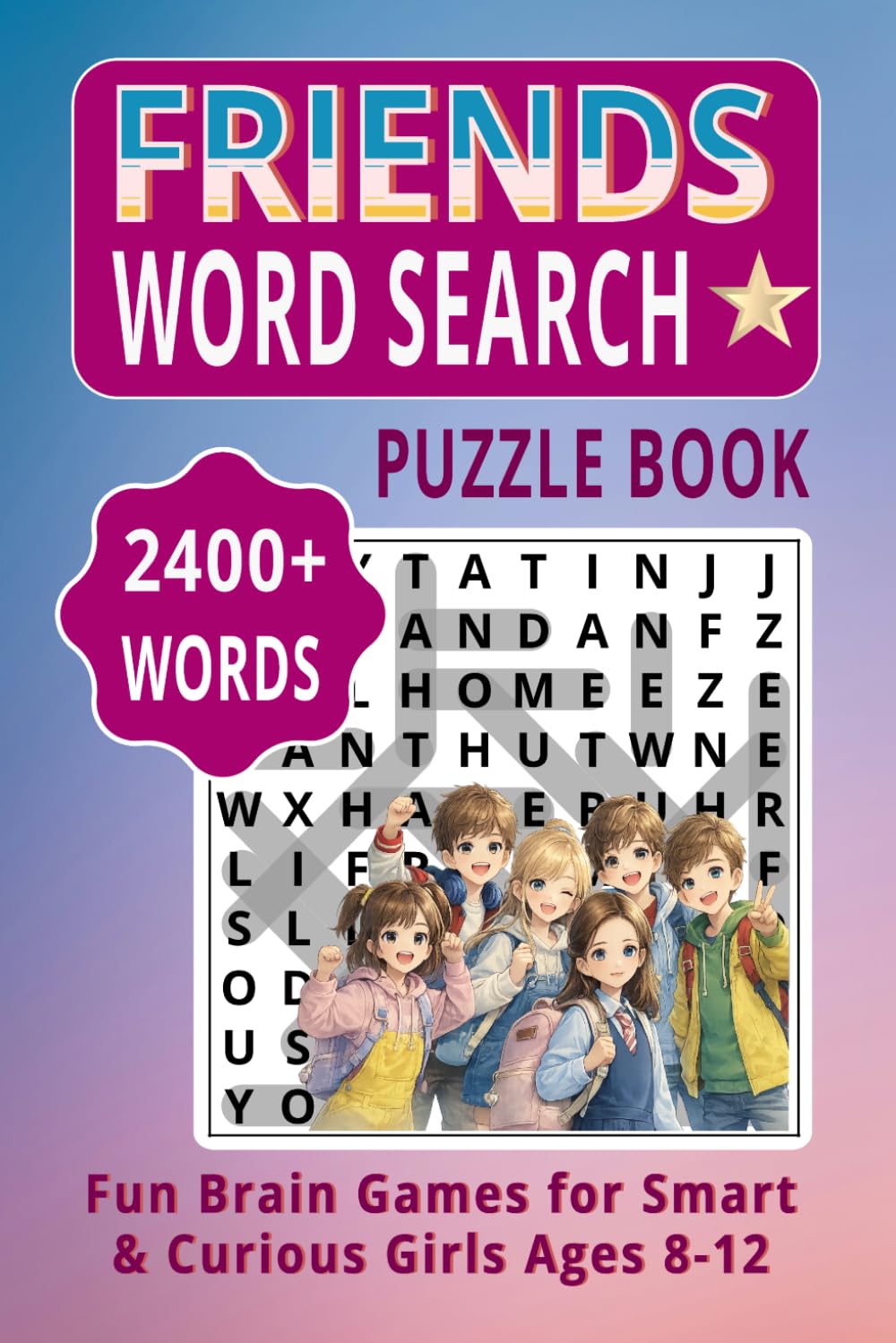 FRIENDS WORD SEARCH PUZZLE BOOK: 100 Fun Brain Games with 2400+ Words | Word Search Puzzles for Smart Girls Ages 8–12