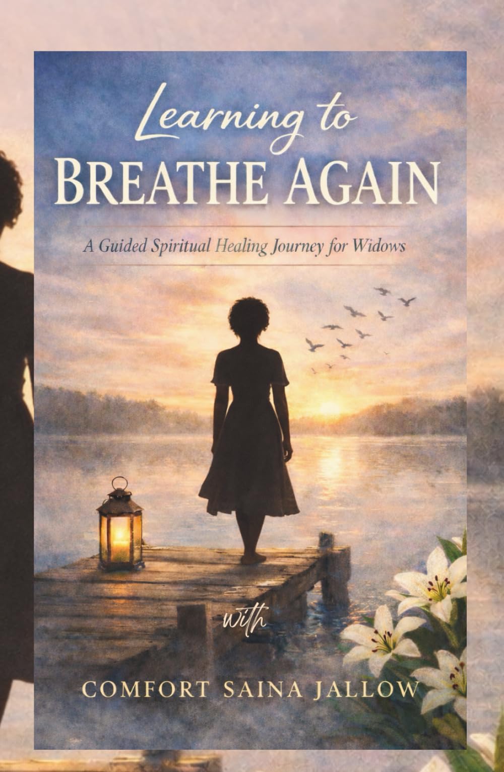 Learning to Breathe Again - A Guided Spiritual Healing Journey for Widows