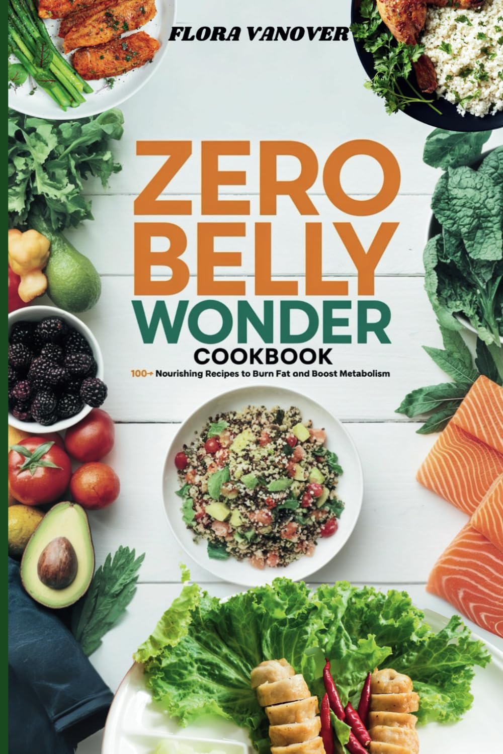 ZERO BELLY WONDER COOKBOOK: 100+ Nourishing Recipes to Burn Fat and Boost Metabolism