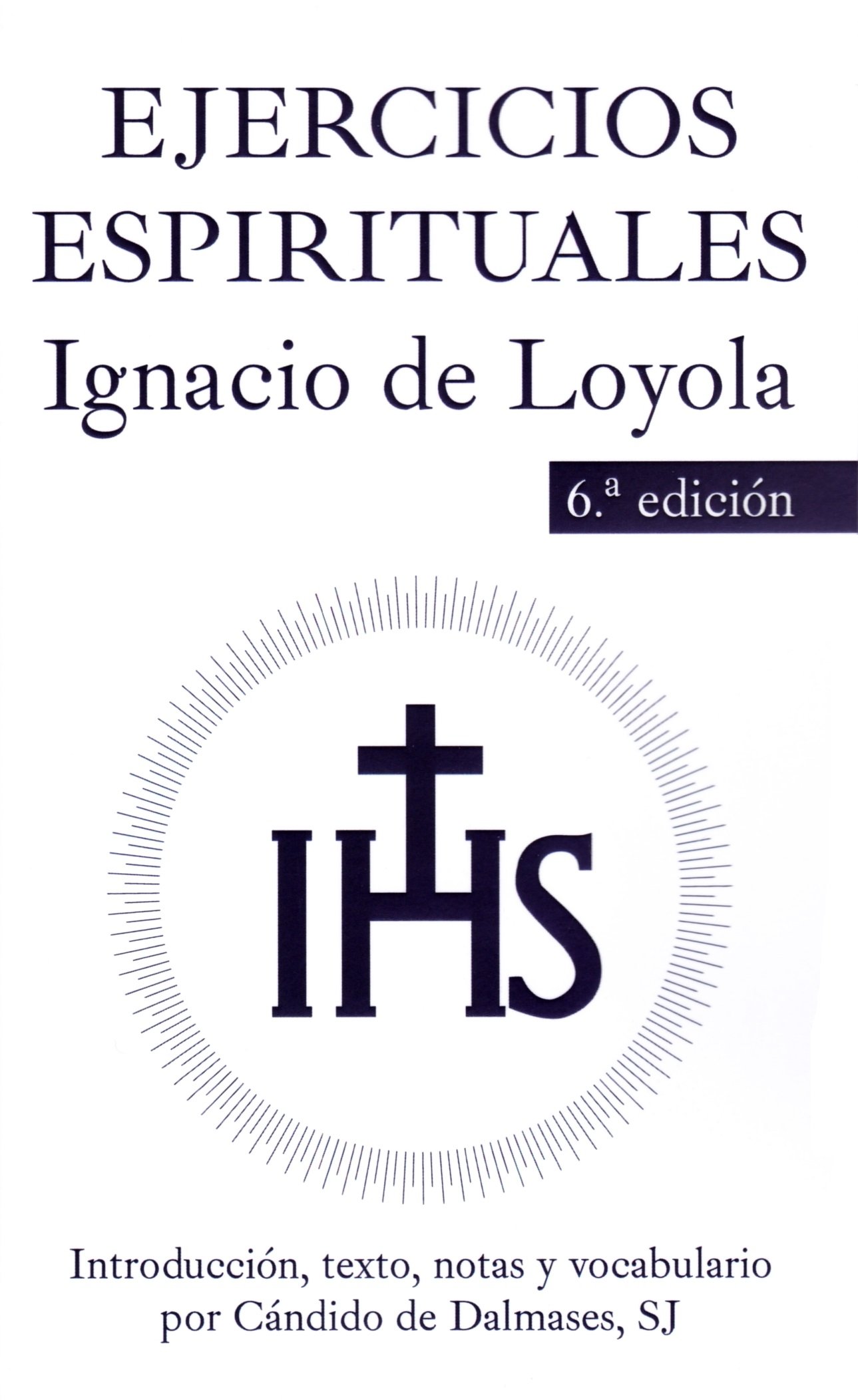 Ejercicios Espirituales: Introducción, texto, notas y vocabulario por Cándido Dalmases, SJ (Fuera De Colección (11011))