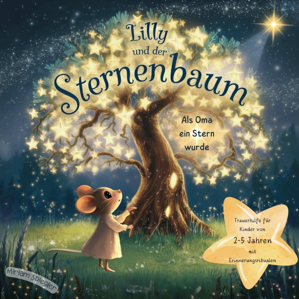 Lilly und der Sternenbaum Als Oma ein Stern wurde: Ein trostspendendes Kinderbuch über Sterben, Tod und Erinnerung zur Trauerhilfe für Kinder im Alter von 2-5 Jahren mit Erinnerungsritualen