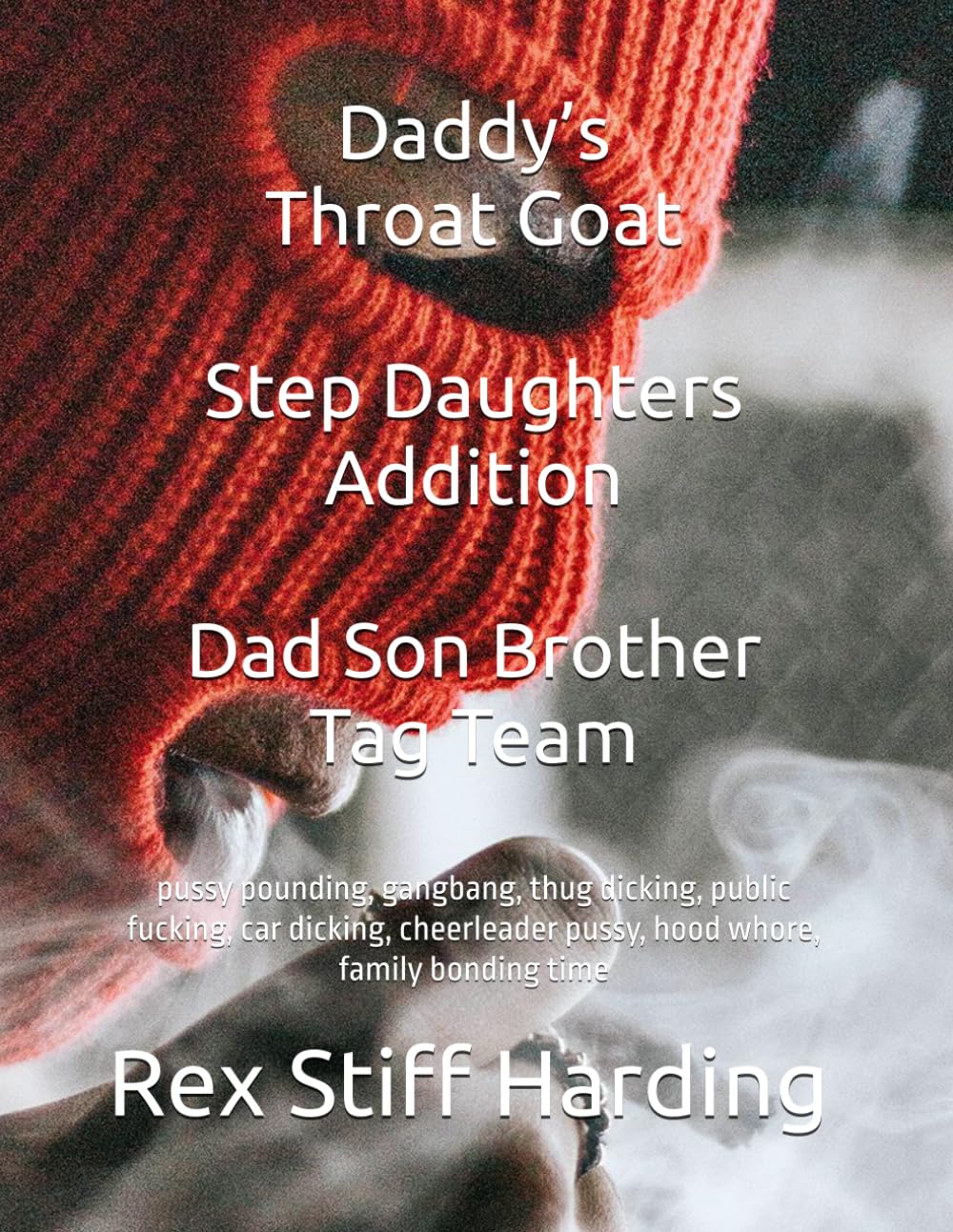 Daddy’s Throat Goat Step Daughters Addition Dad Son Brother Tag Team: pussy pounding, gangbang, thug dicking, public fucking, car dicking, cheerleader pussy, hood whore, family bonding time