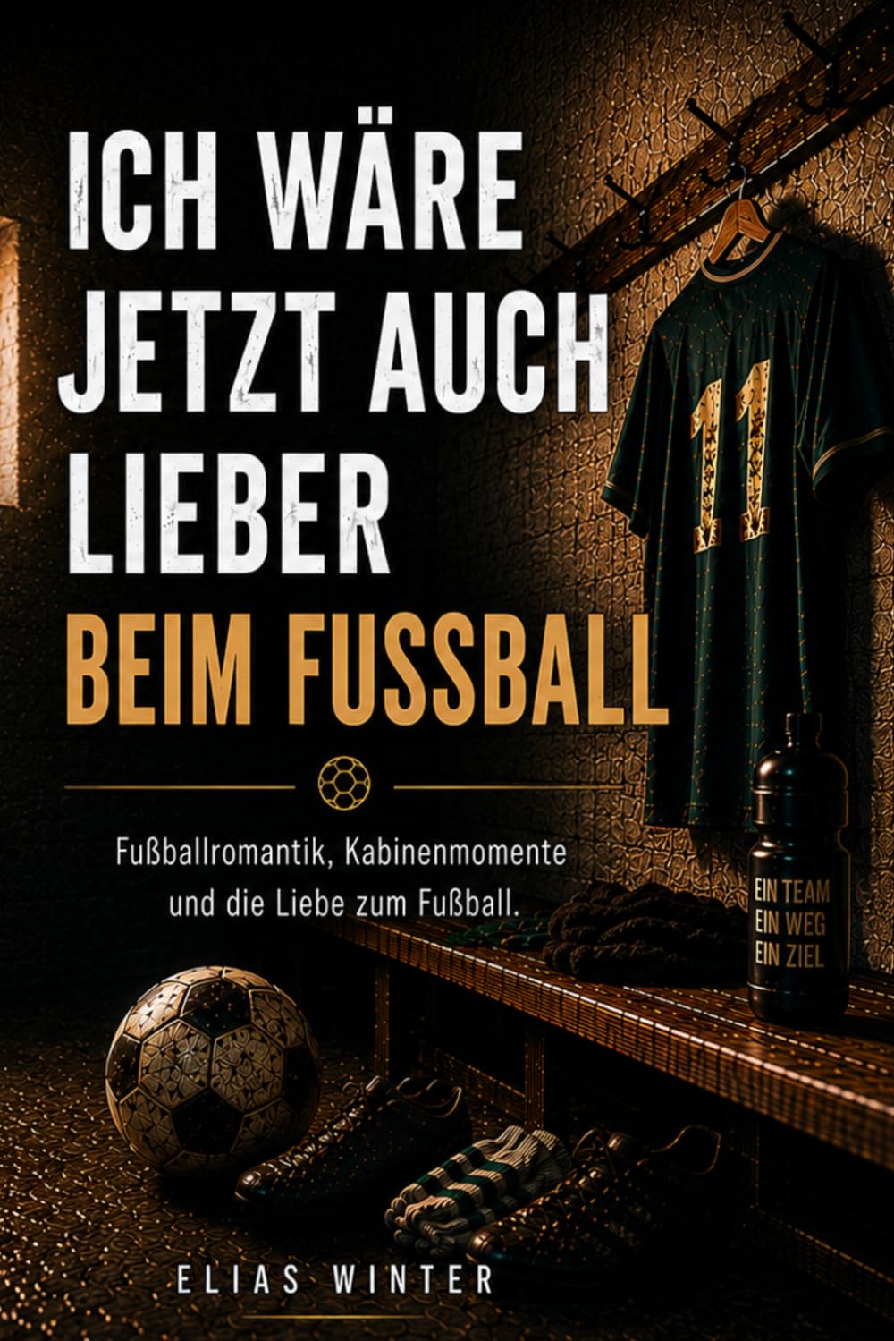 ICH WÄRE JETZT AUCH LIEBER BEIM FUSSBALL: Fußballromantik, Kabinenmomente und die Liebe zum Fußball.