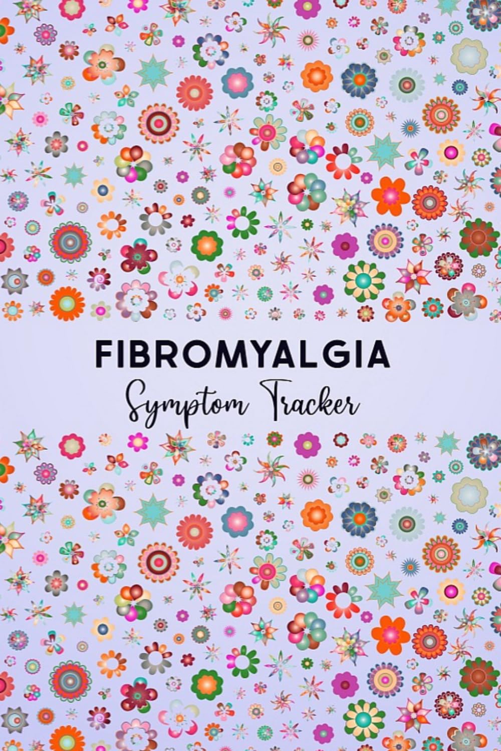 Fibromyalgia Symptom Tracker: Journal workbook for Fibromyalgia Management with Symptom Tracker, Pain Scale, Medications Log and all Health Activities.