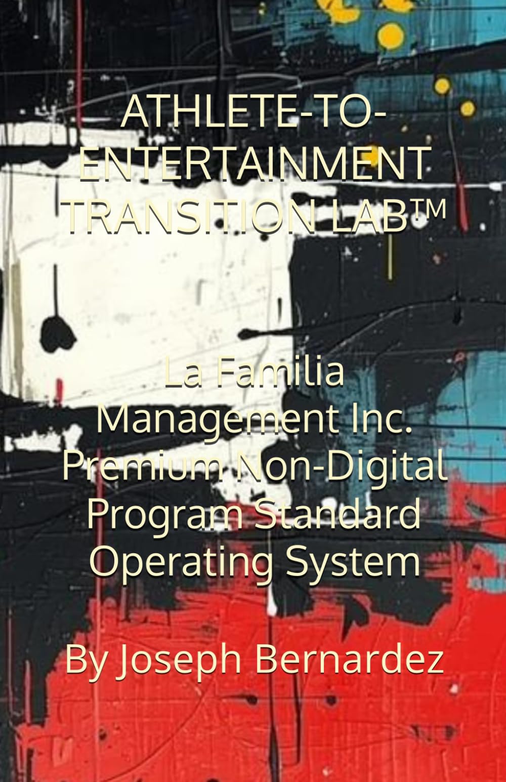 ATHLETE-TO-ENTERTAINMENT TRANSITION LAB™: La Familia Management Inc. Premium Non-Digital Program Standard Operating System