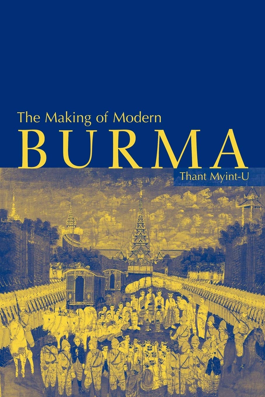 The Making of Modern Burma Myint-U Paperback Cambridge University Press