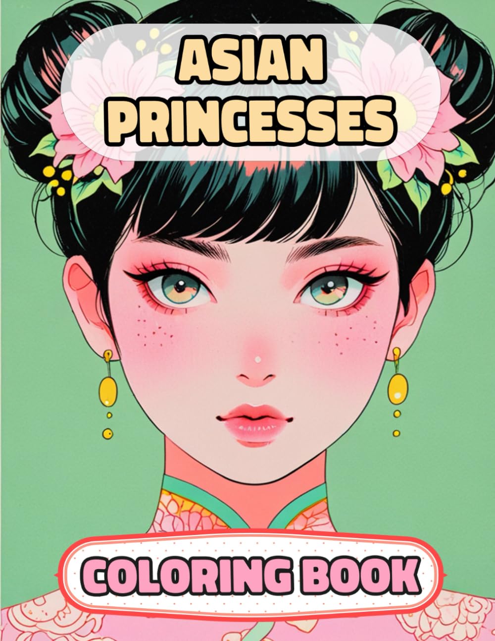 Asian Princesses Coloring Book: Colouring Pages Of Queens Royal Eastern Women Japanese Palace Chinese Girls Castle Medieval Asia Noble Imperial ... Mindfulness | For Kids Adults Teens Seniors