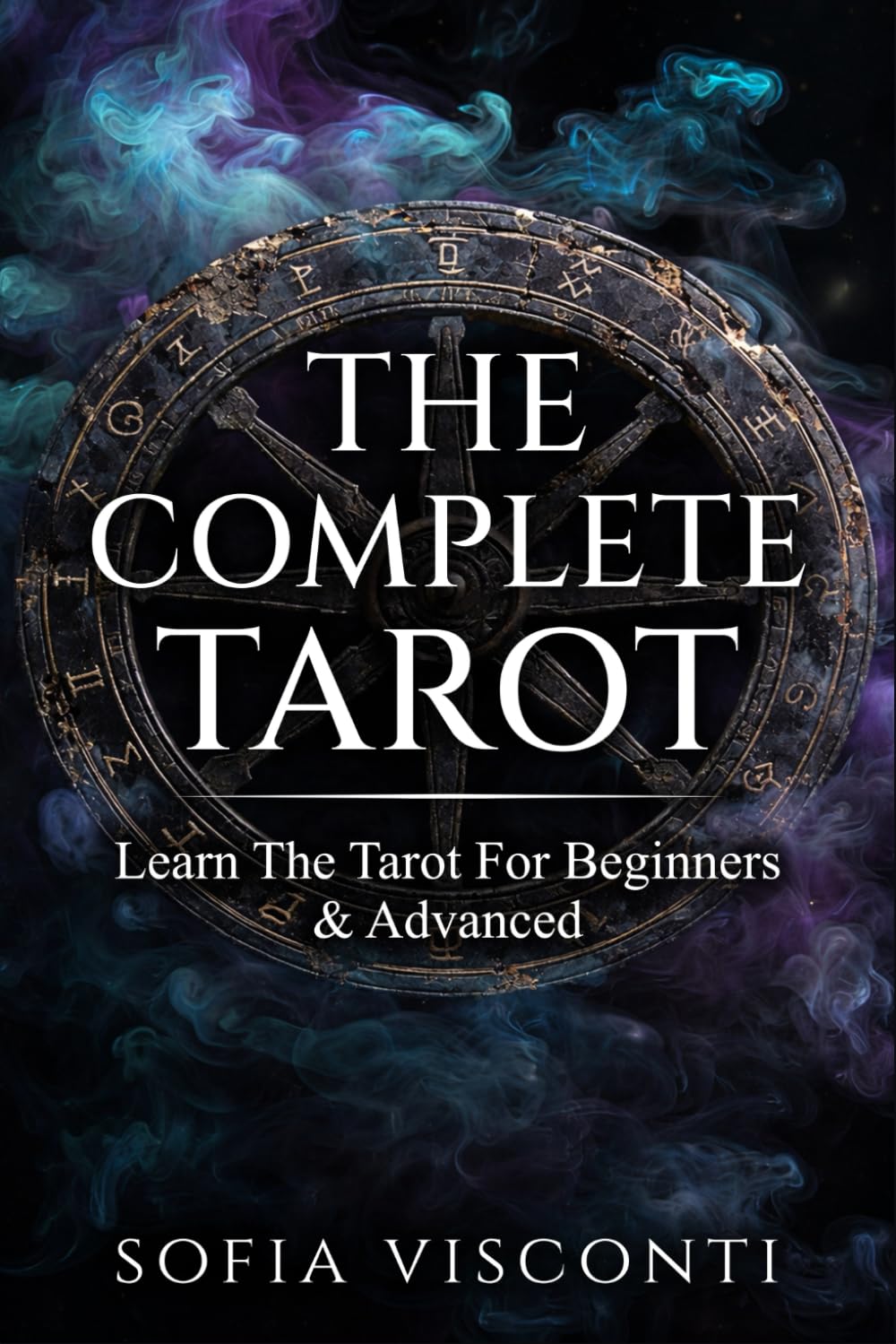 The Complete Tarot: Learn The Tarot For Beginners & Advanced