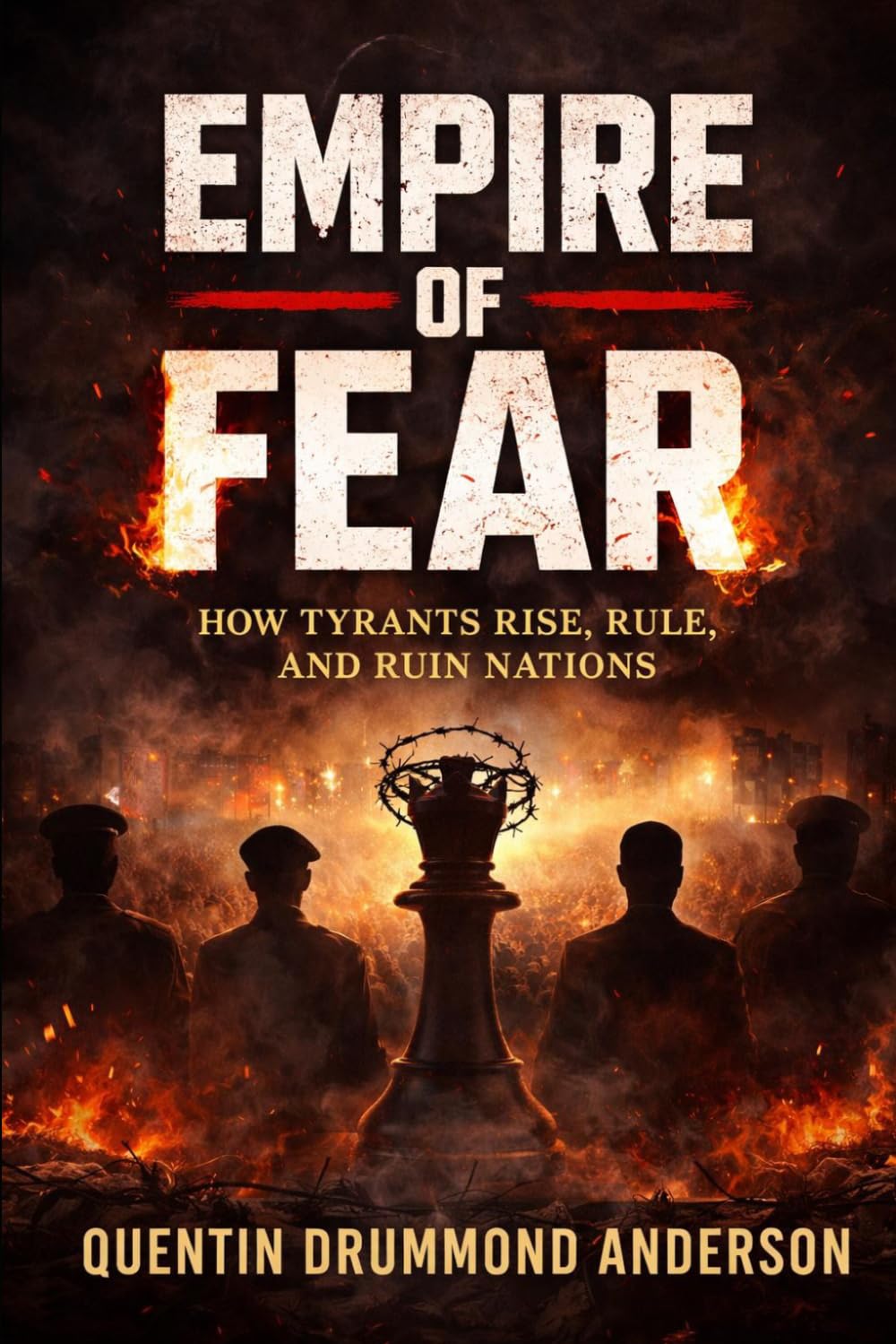 EMPIRE OF FEAR How Tyrants Rise, Rule, and Ruin Nations