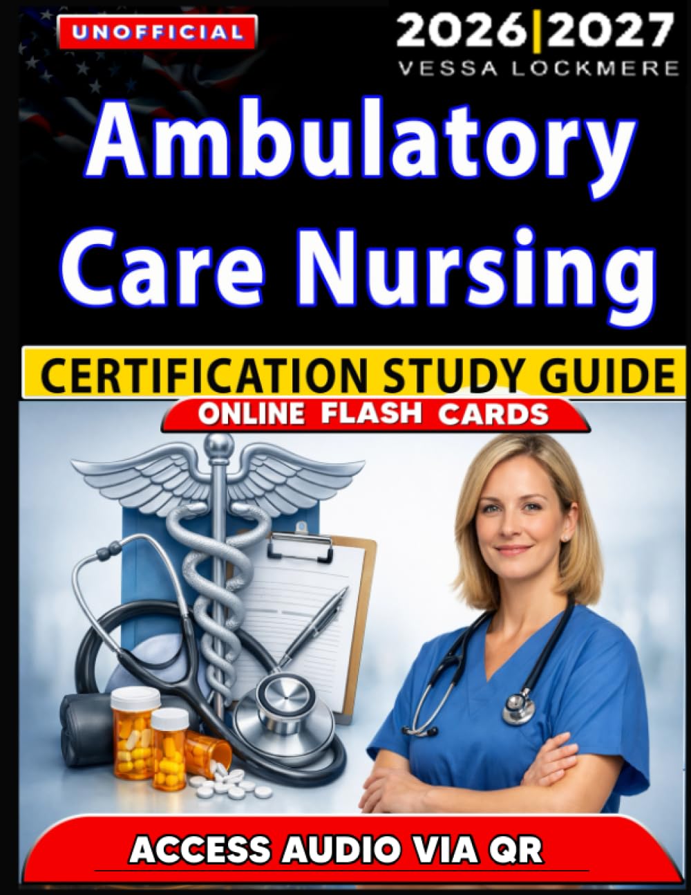 Unofficial Ambulatory Care Nursing Certification Study Guide: Complete Practice Questions with Detailed Answer Explanations AMB-BC Exam Success, an Independant Learning Material