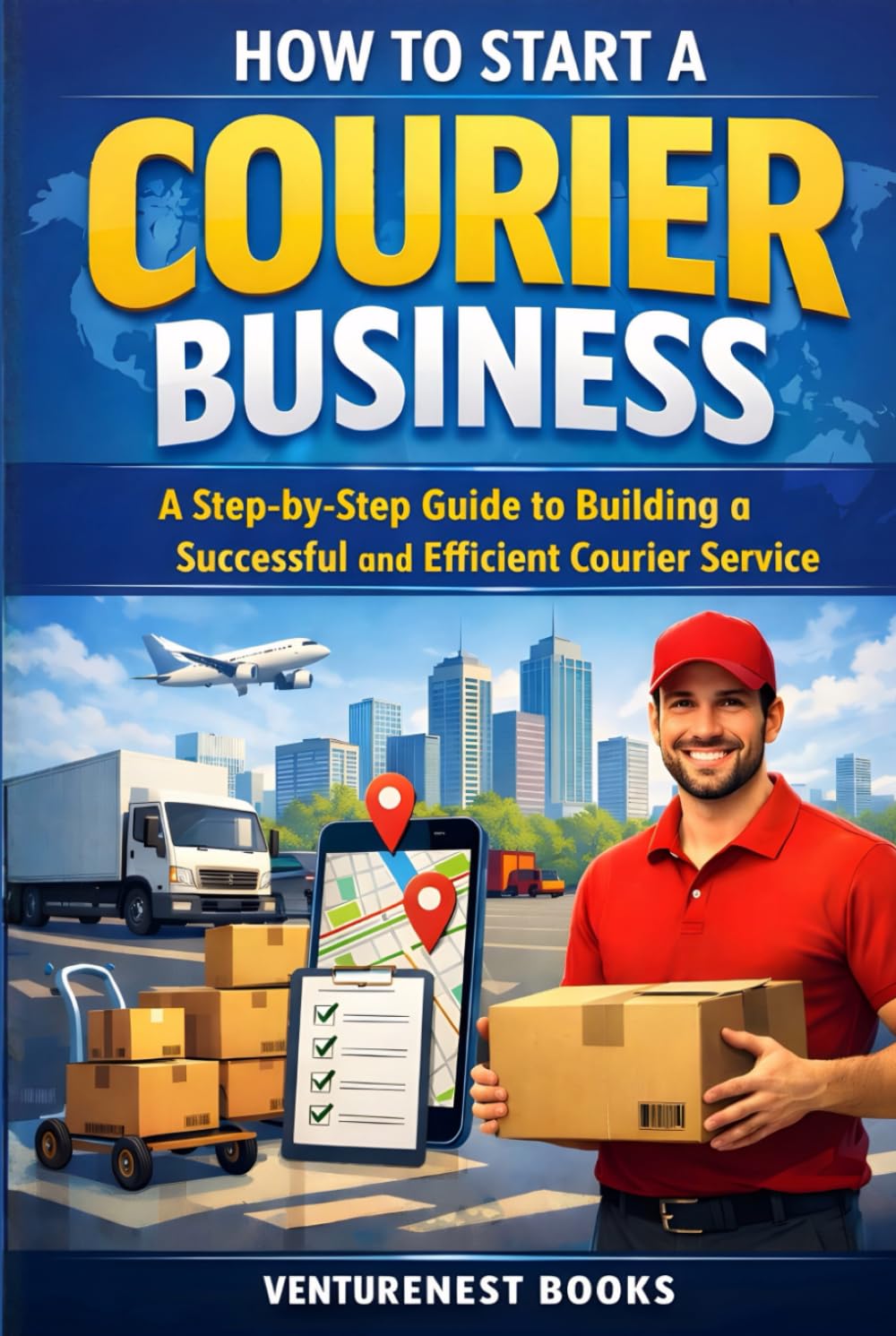 How To Start A Courier Business: A Step-by-Step Guide to Building a Successful and Efficient Courier Service