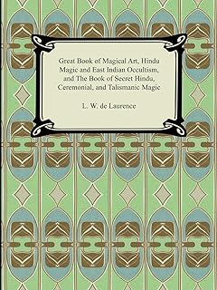 Great Book of Magical Art, Hindu Magic and East Indian Occultism, and the Book of Secret Hindu, Ceremonial, and Talismanic...