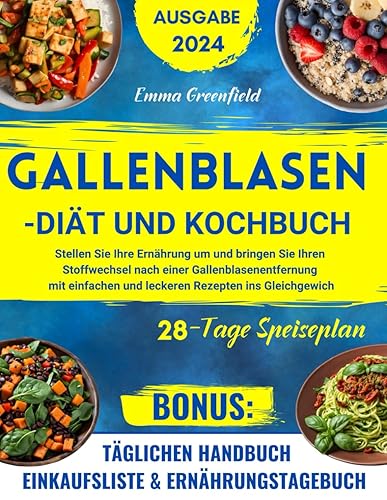 GALLENBLASEN-DIÄT UND KOCHBUCH: Stellen Sie Ihre Ernährung um und bringen Sie Ihren Stoffwechsel nach einer Gallenblasenentfernung mit einfachen und leckeren Rezepten ins Gleichgewicht