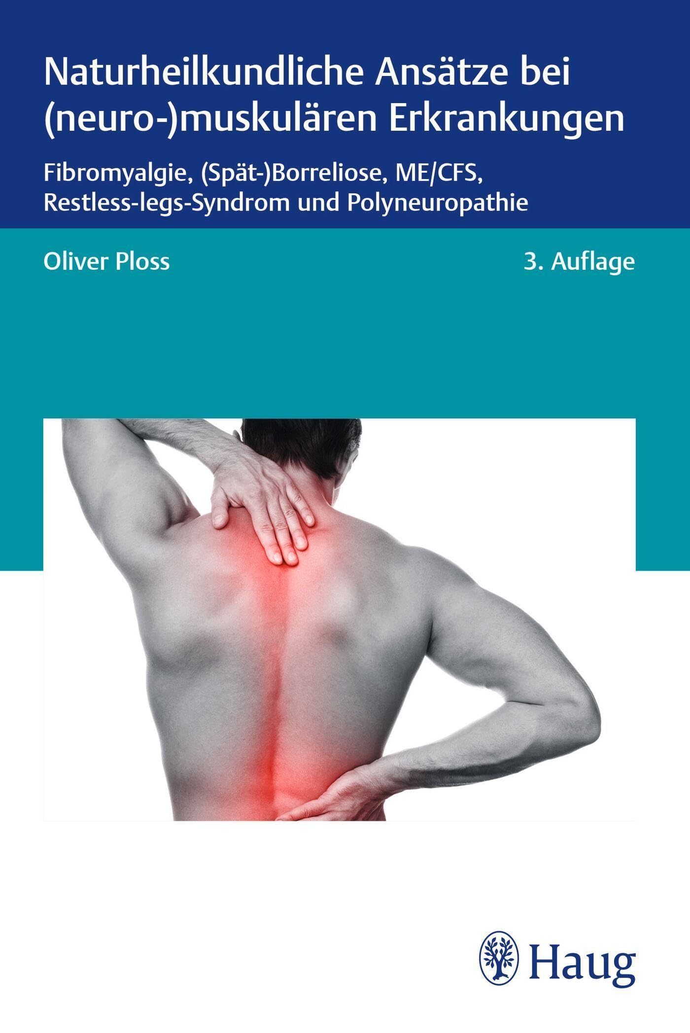 Naturheilkundliche Ansätze bei (neuro-)muskulären Erkrankungen: Fibromyalgie, (Spät-)Borreliose, ME/CFS, Restless-legs-Syndrom und Polyneuropathie