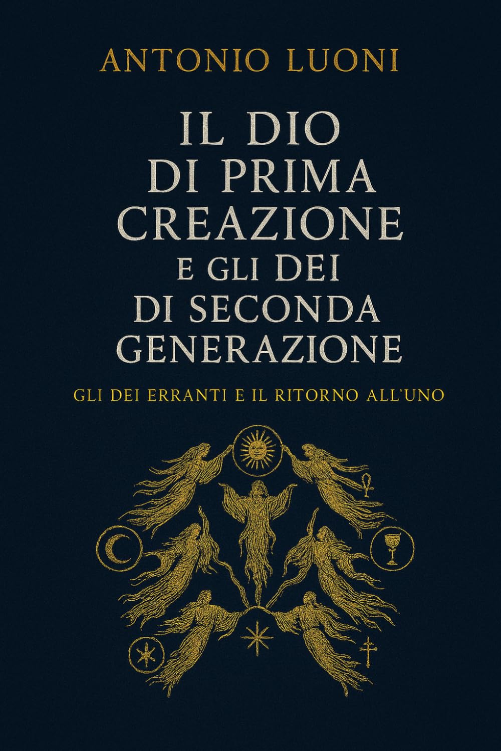 Il Dio di Prima Creazione e gli Dei di Seconda Generazione: Gli Dei erranti e il ritorno all'Uno