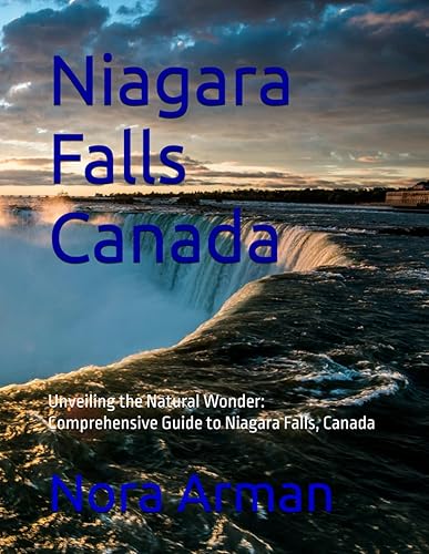 Niagara Falls Canada: Unveiling the Natural Wonder: Comprehansive Guide to Niagara Falls, Canada