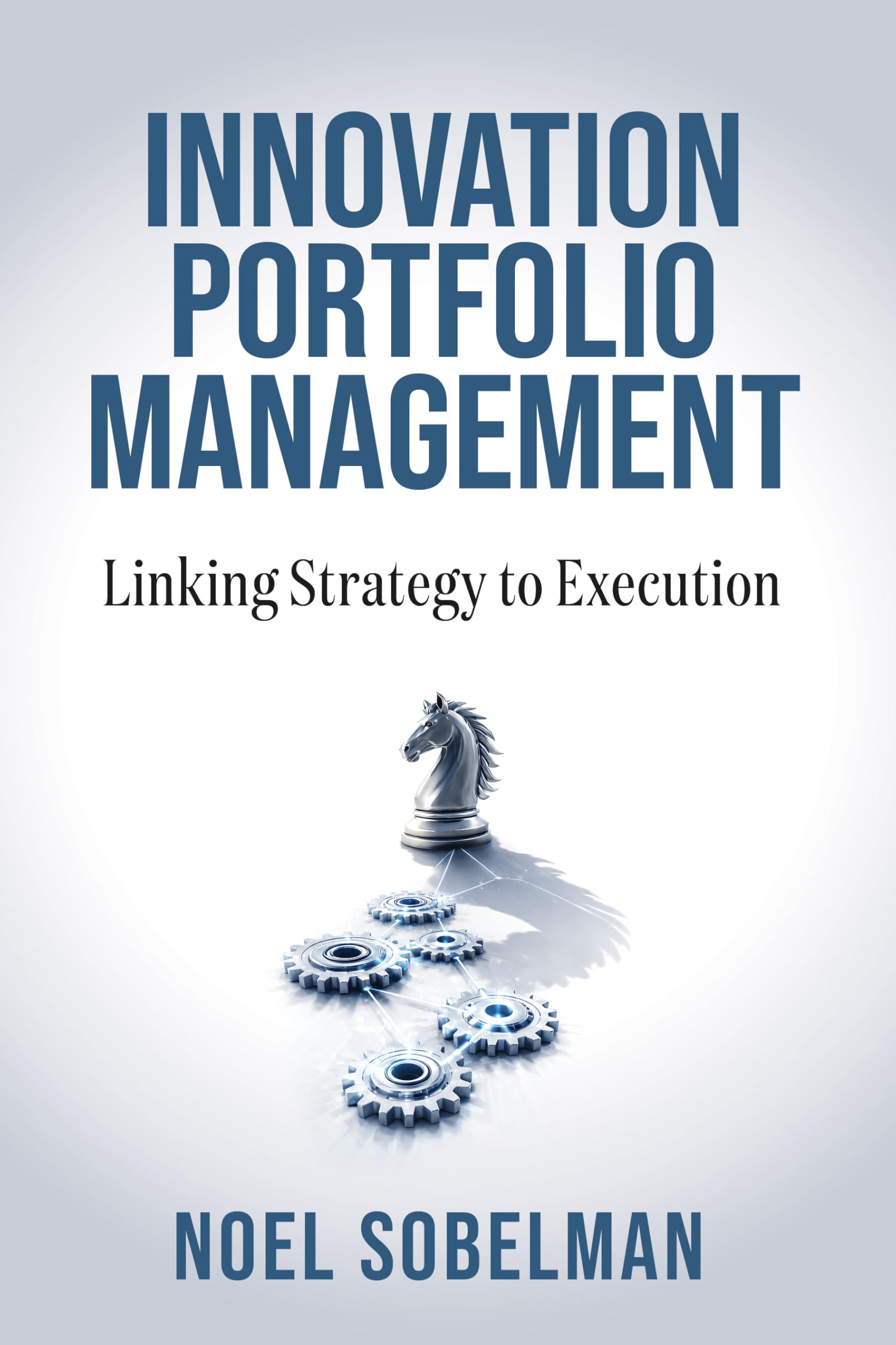 Innovation Portfolio Management: Linking Strategy to Execution