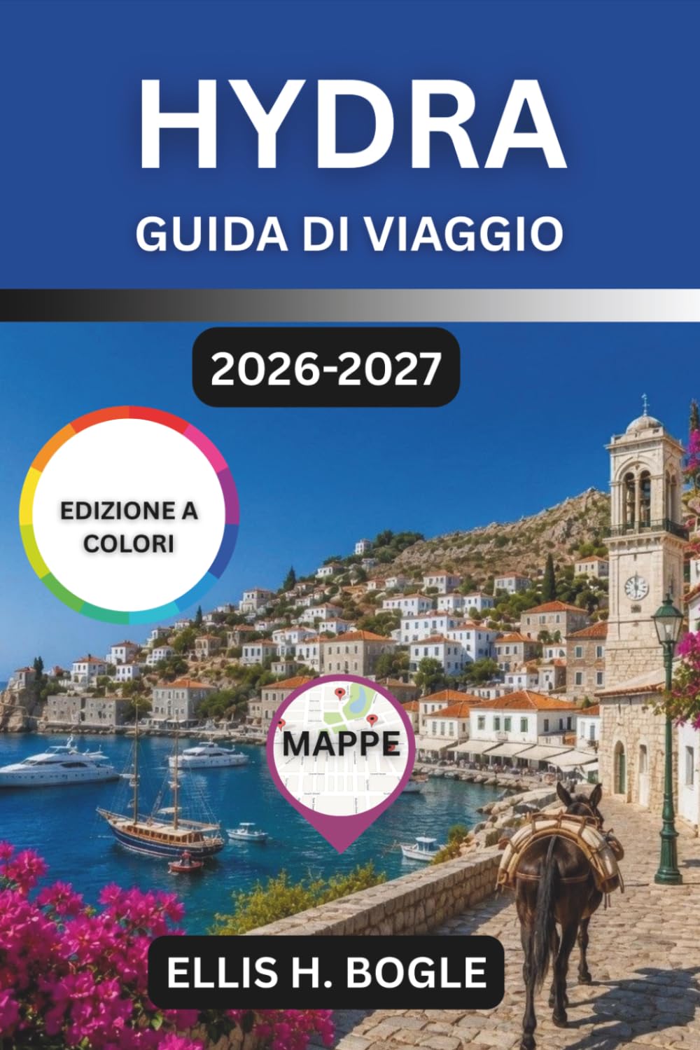 Hydra Guida Di Viaggio 2026-2027: Niente auto, niente folla, palazzi in pietra, calette di ciottoli, taverne di pesce e la vita dell'isola Saronica a due ore da Atene