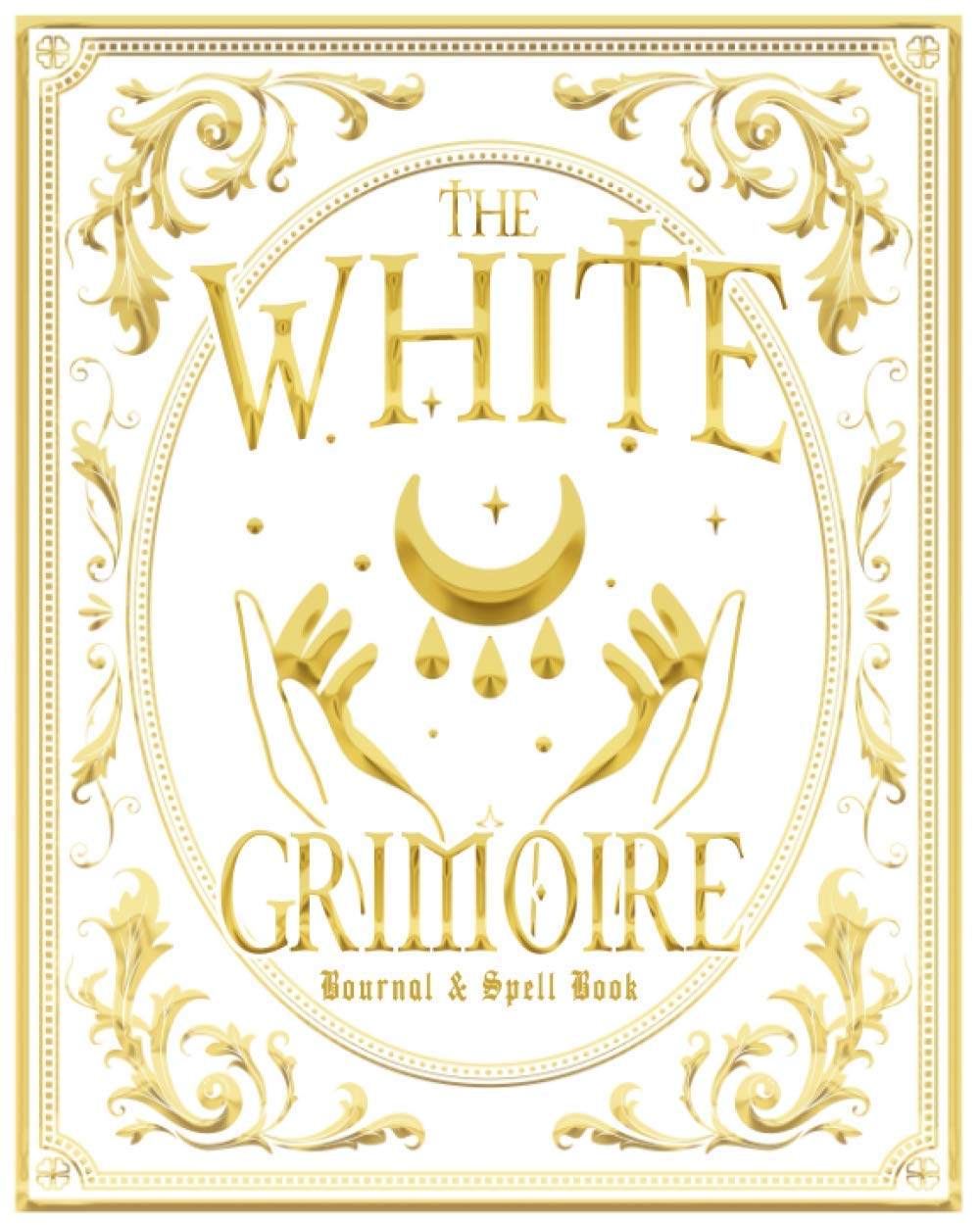 The White Grimoire: A Blank Book of Spells, Real Magic and Witch Journal (with Moon Phase Charts)