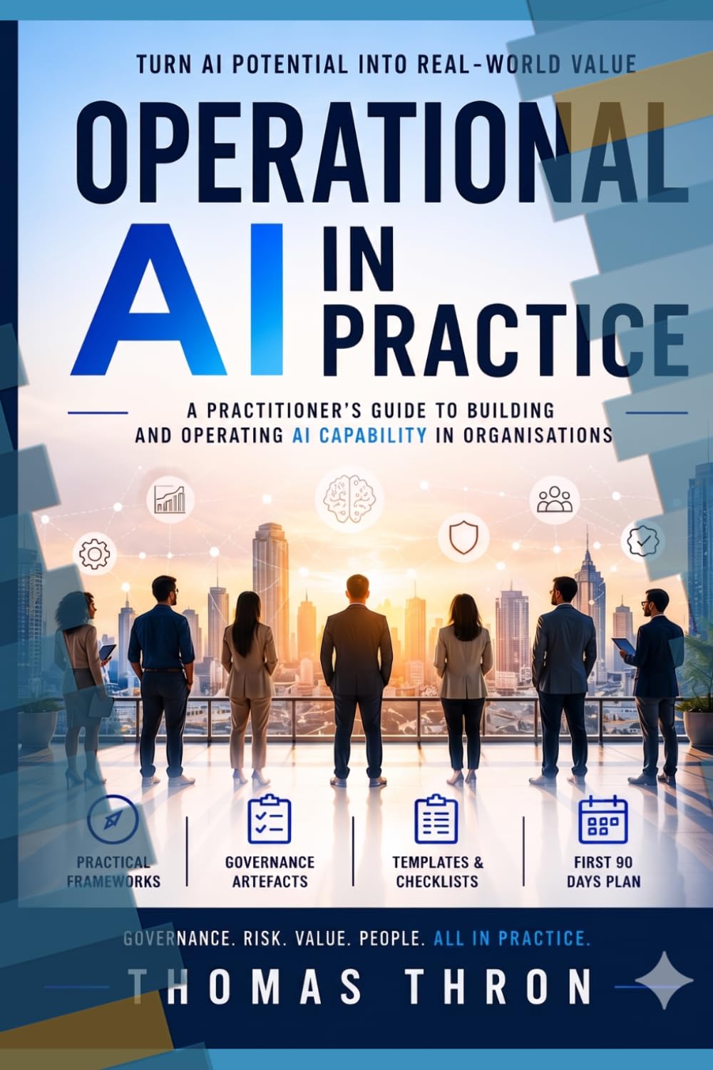 OPERATIONAL AI IN PRACTICE: A Practitioner's Guide to Building and Operating AI Capability in Organisations