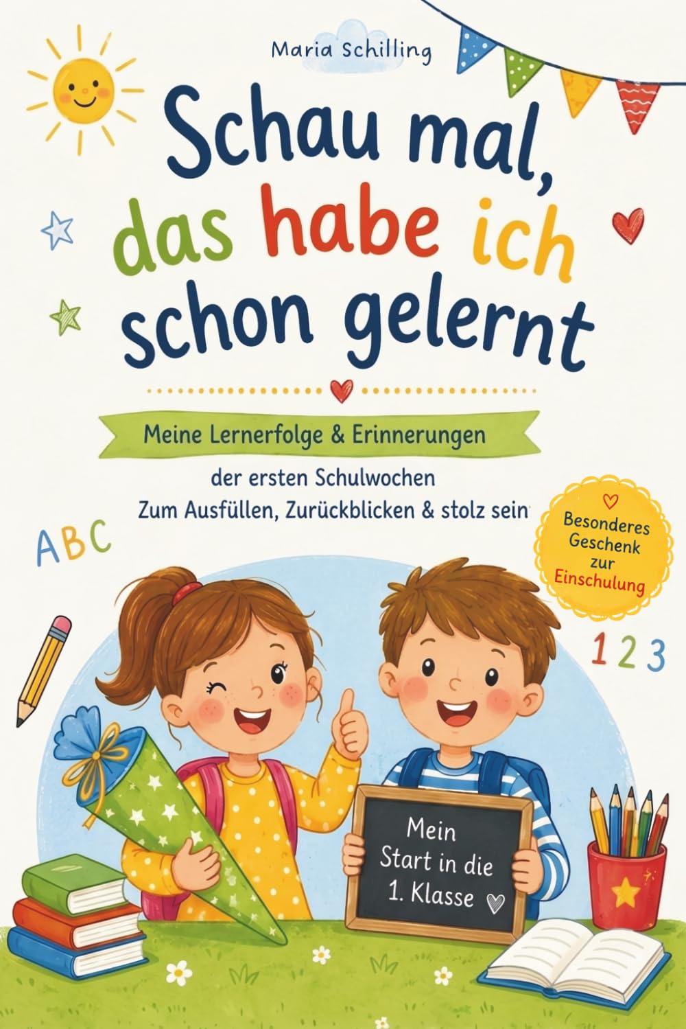 Schau mal, das habe ich schon gelernt: Meine Lernerfolge & Erinnerungen der ersten Schulwochen | Zum Ausfüllen, Zurückblicken & stolz sein | Besonderes Geschenk zur Einschulung
