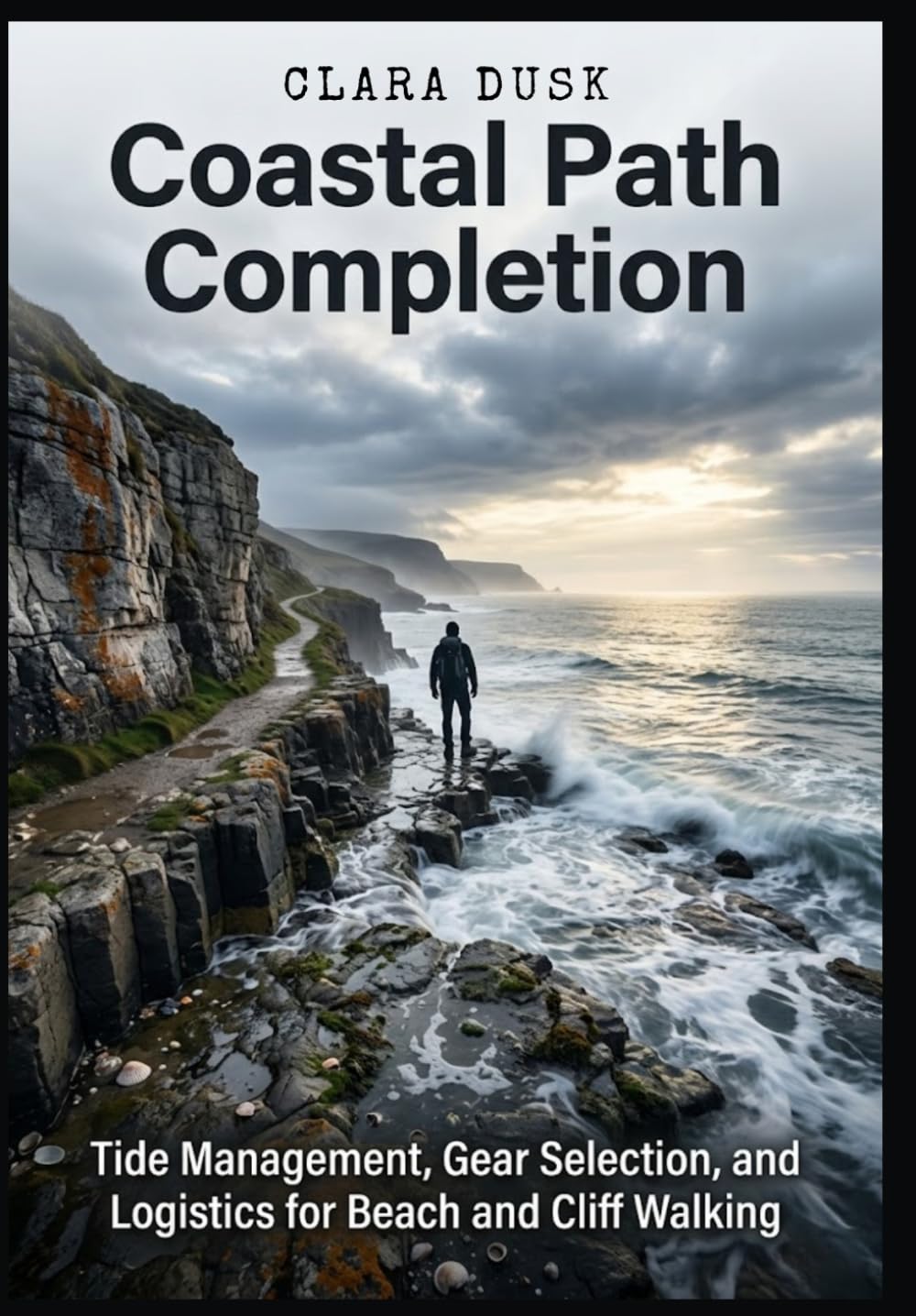Coastal Path Completion Tide Management, Gear Selection, and Logistics for Beach and Cliff Walking