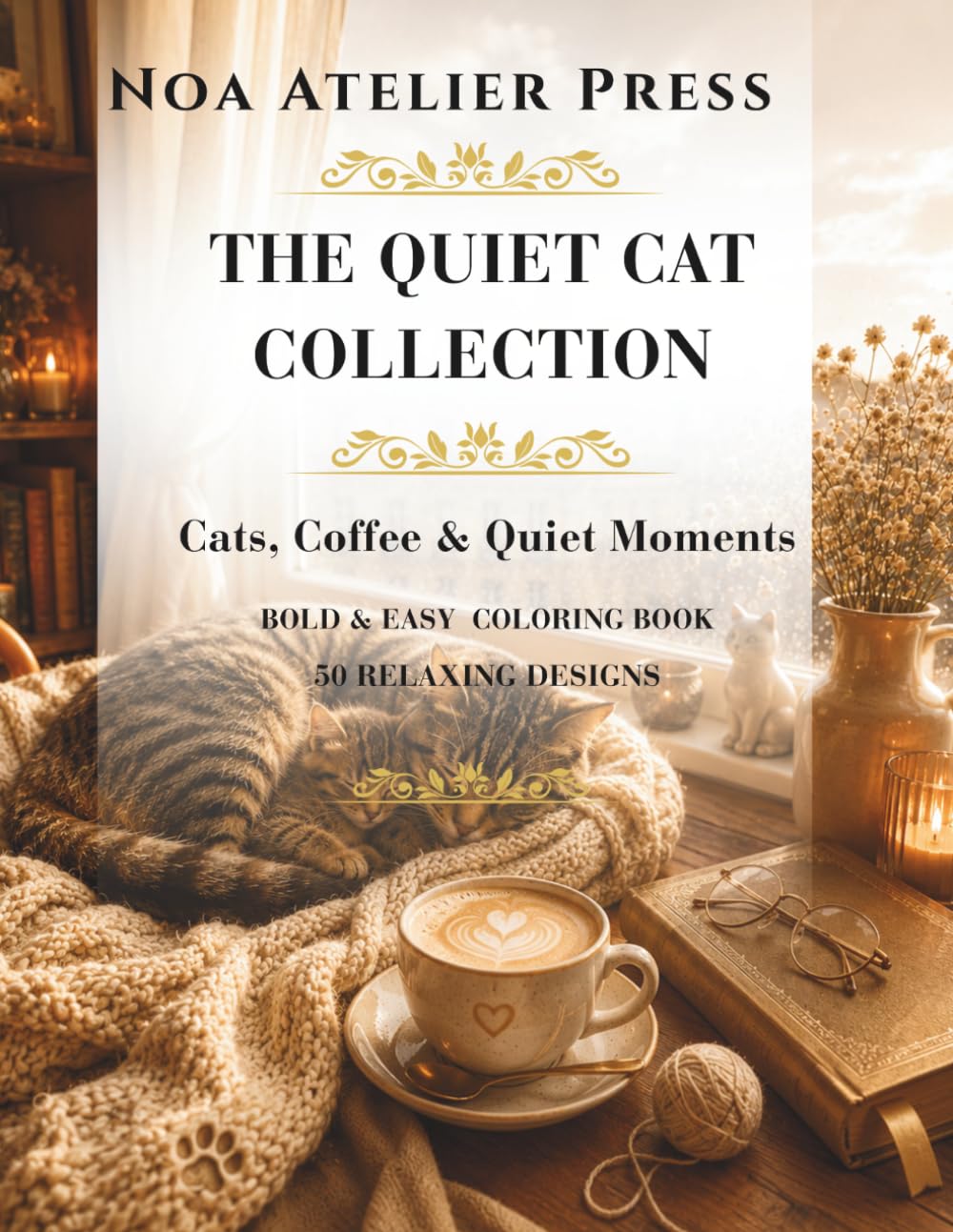 The Quiet Cat Collection: Cats, Coffee & Quiet Moments – Bold & Easy Coloring Book for Adults, Seniors & Teens with 50 Relaxing Designs