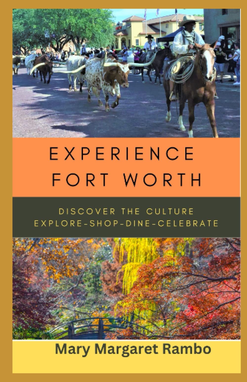 Experience Fort Worth: Discover the Culture. Explore. Shop. Dine. Celebrate