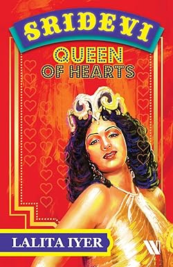 Queen Of Hearts : The Life Of Sridevi