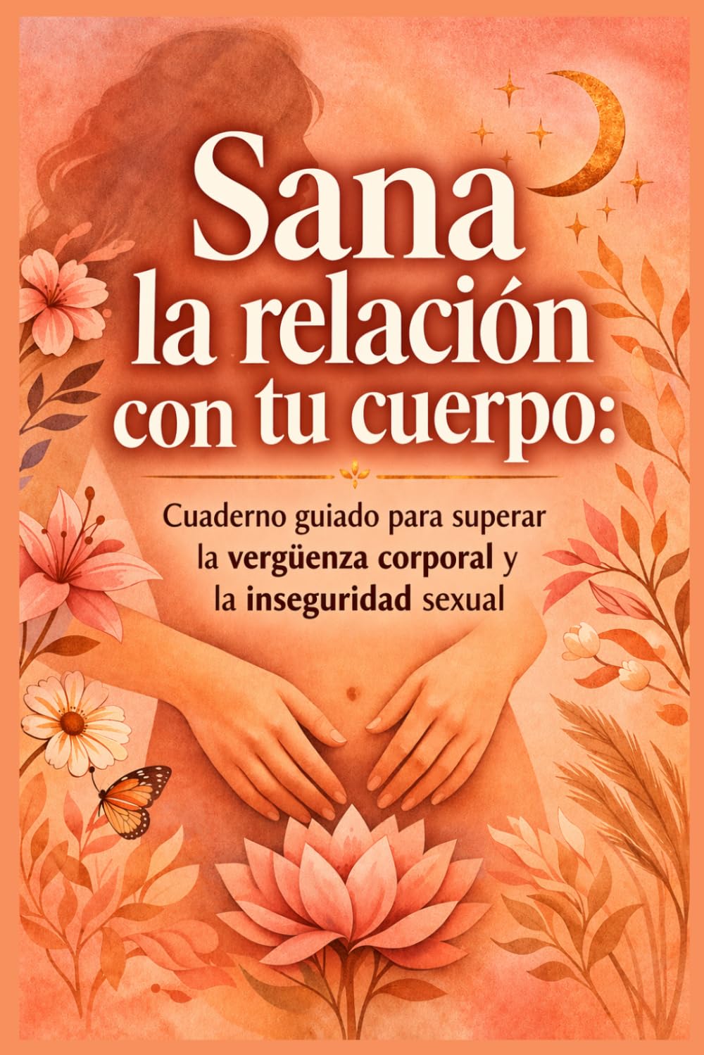 Sana la relación con tu cuerpo: Cuaderno guiado para superar la vergüenza corporal
