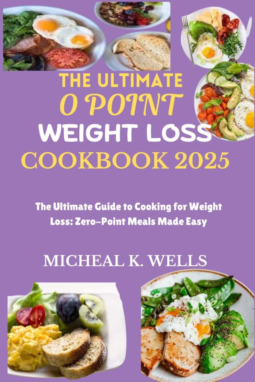 THE ULTIMATE O POINT WEIGHT LOSS COOKBOOK: The Ultimate Guide to Cooking for Weight Loss Zero-Point Meals Made Easy