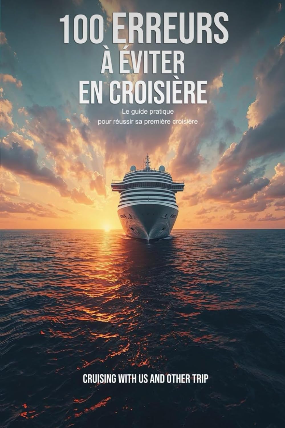 100 erreurs à éviter en croisière: Le guide pratique pour réussir sa première croisière