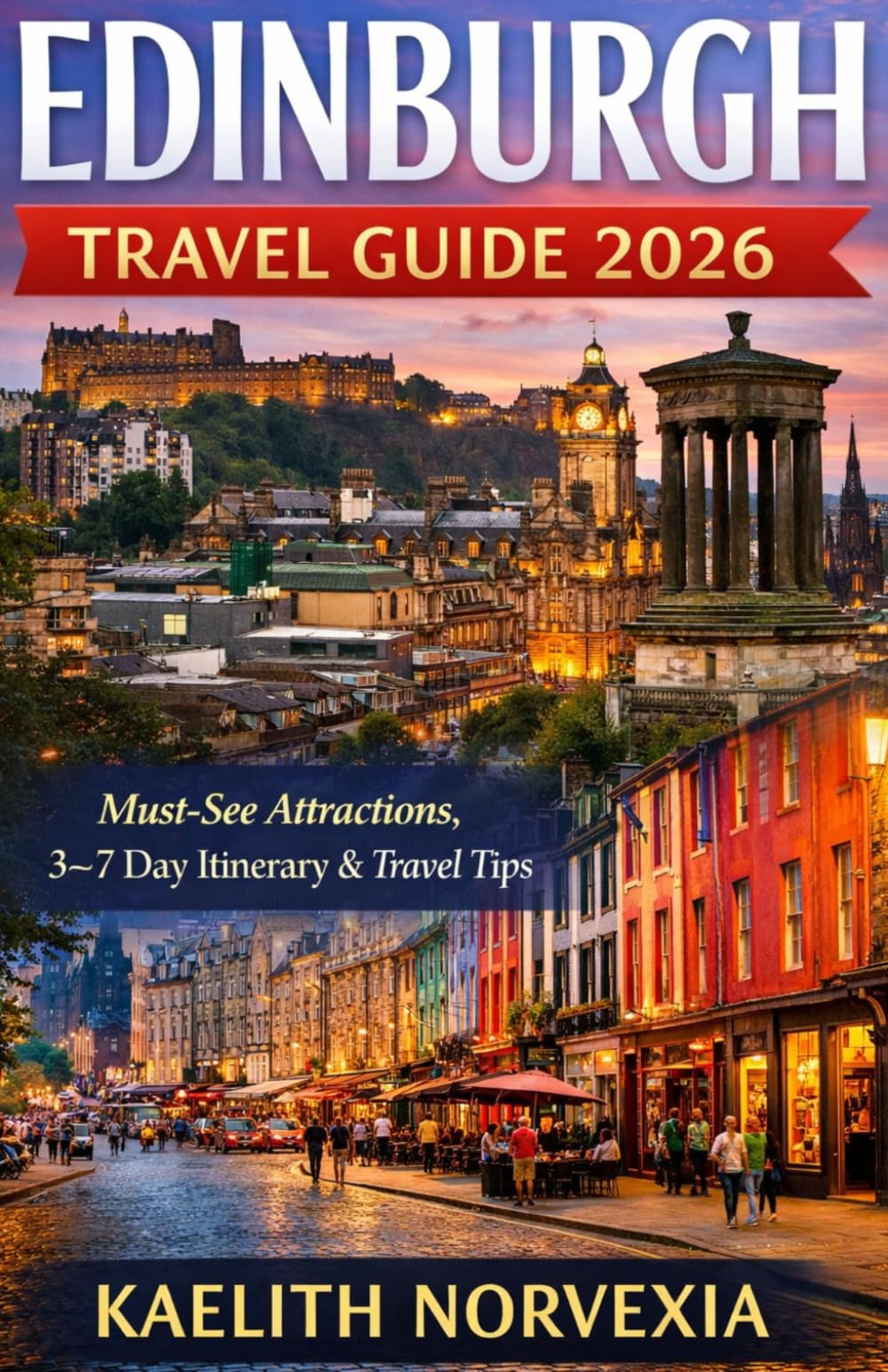 EDINBURGH TRAVEL GUIDE 2026: Must-See Attractions, 3–7 Day Itinerary & Travel Tips