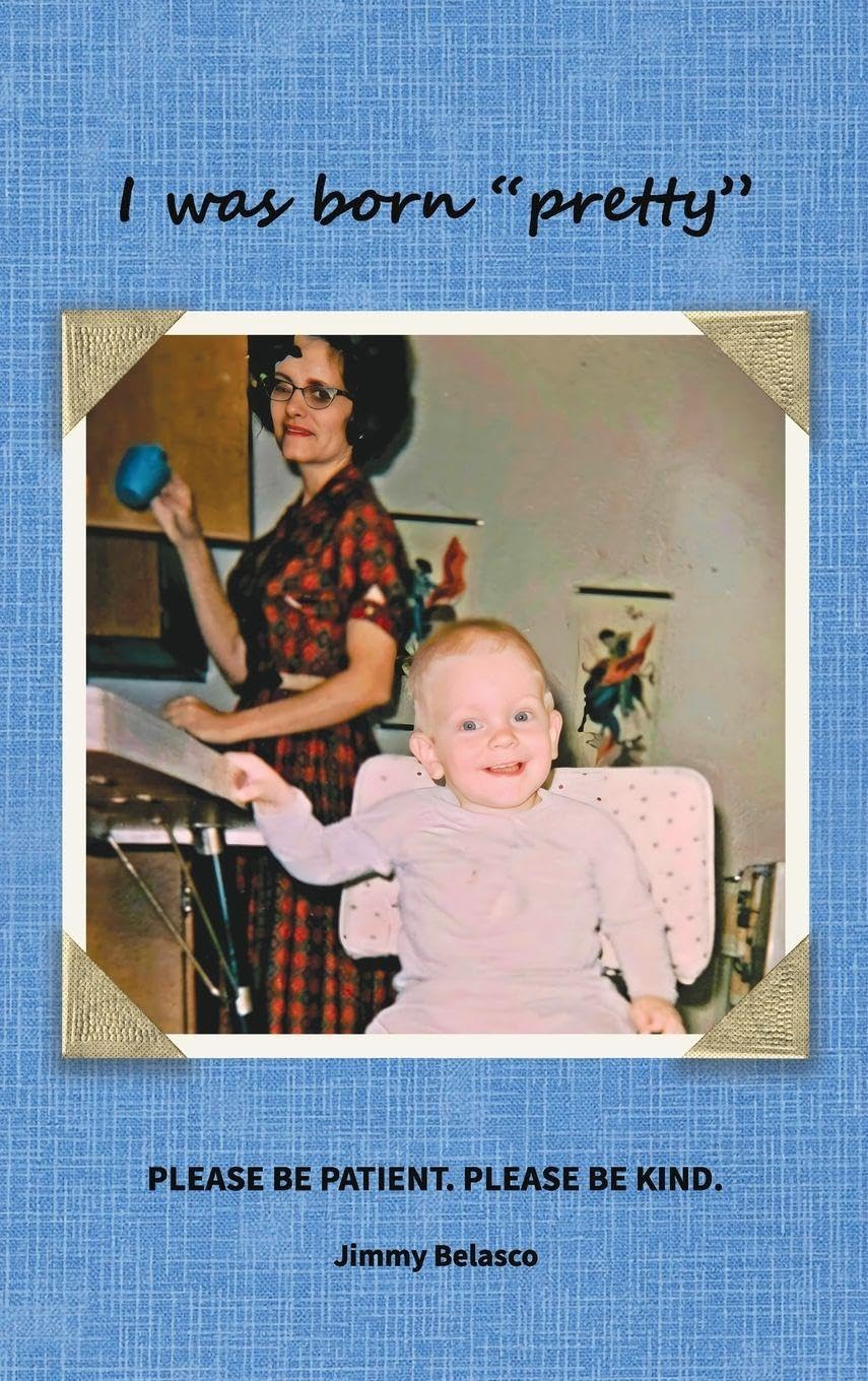 I was born "pretty": Please Be Patient. Please Be Kind.