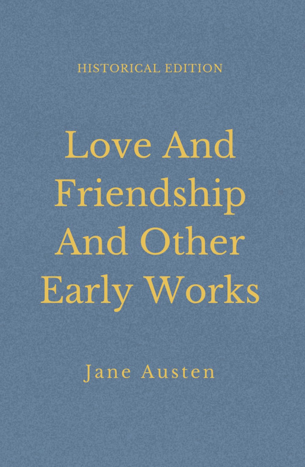 Love And Friendship And Other Early Works: Satirical Regency Tales Of Love And Society (Annotated)