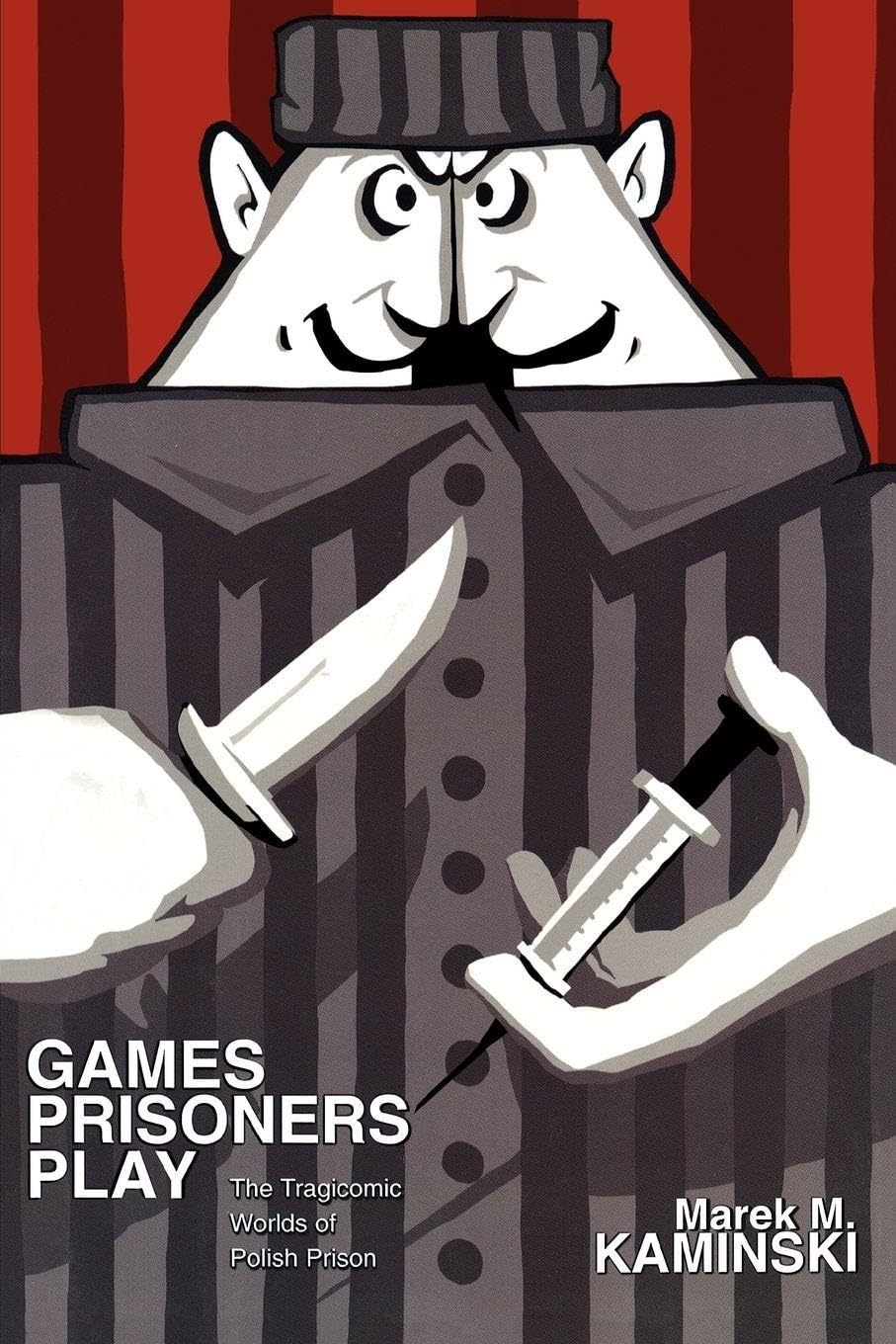 Games Prisoners Play: The Tragicomic Worlds of Polish Prison      Paperback – October 24, 2010