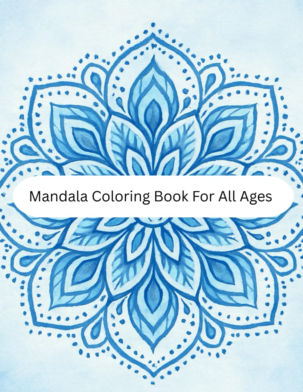 Mandala Coloring Book For All Ages: Simple to Intricate Designs for Kids, Teens & Adults