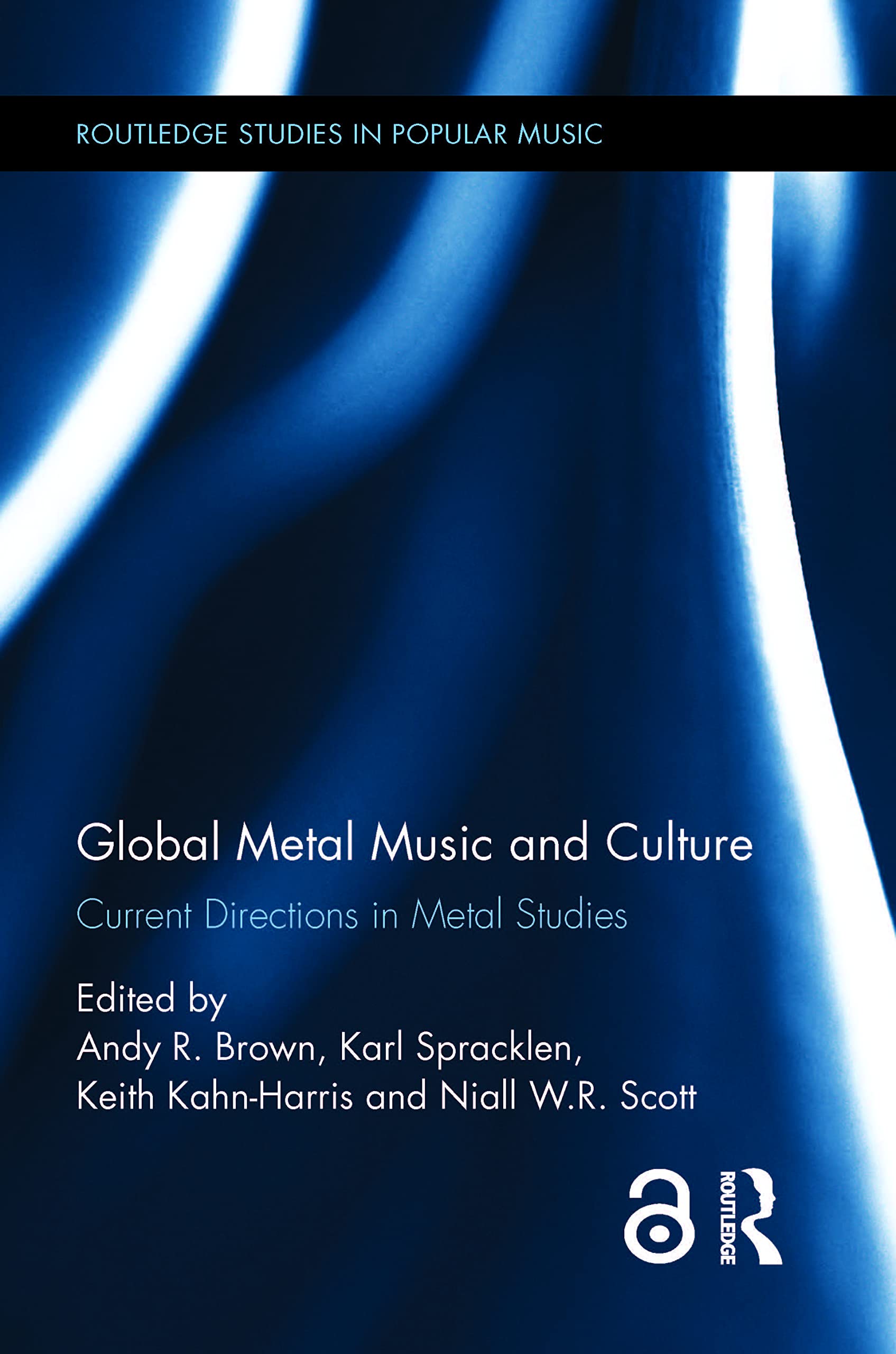 Global Metal Music and Culture: Current Directions in Metal Studies (Routledge Studies in Popular Music, 12, Band 12)