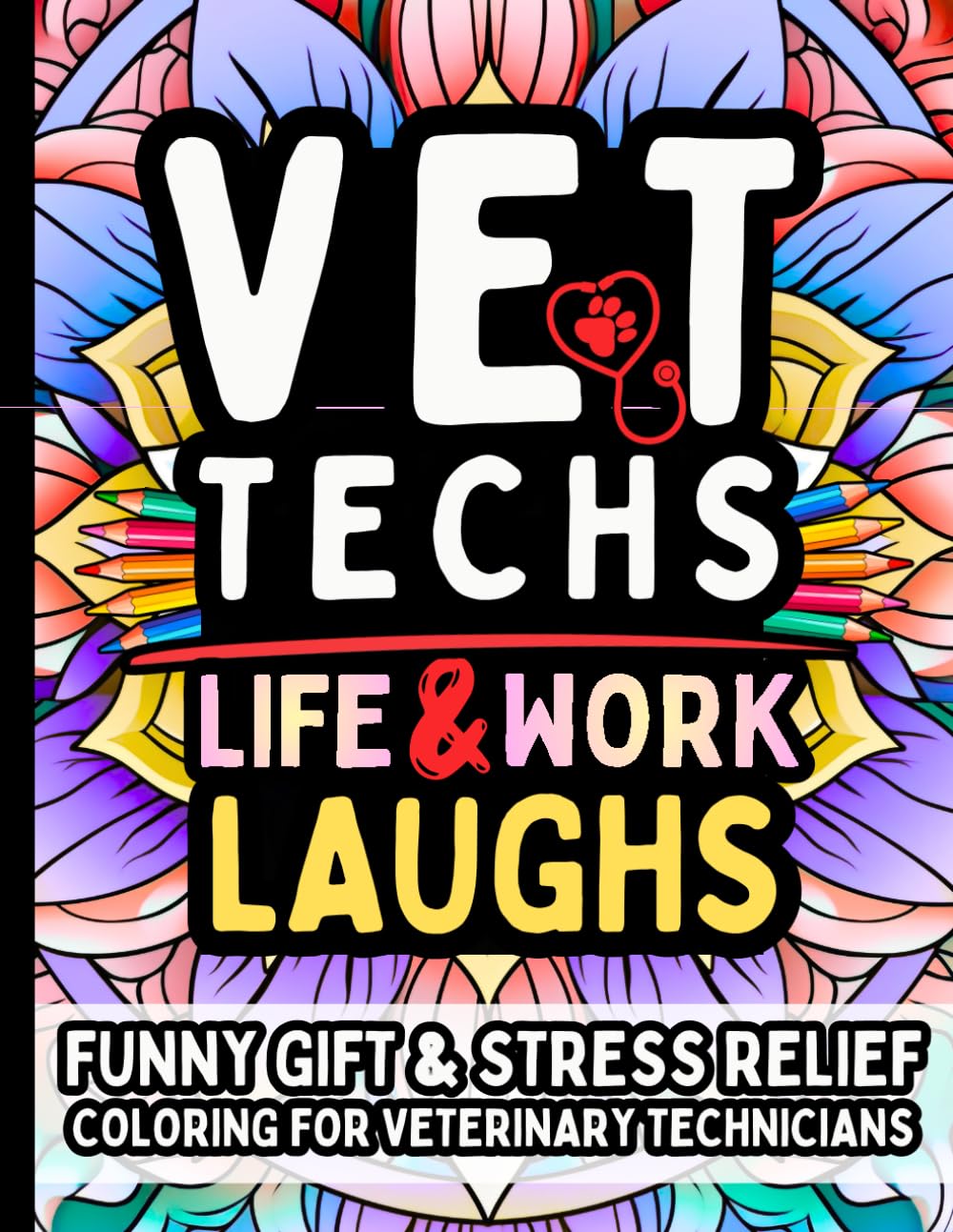 Vet Tech Life & Laughs: Funny Gift Coloring Book for Veterinary Technicians, Assistants & Animal Care Heroes: Hilarious Stress Relief Quotes for Pet ... Staff — Clean Humor for Busy Vet Techs