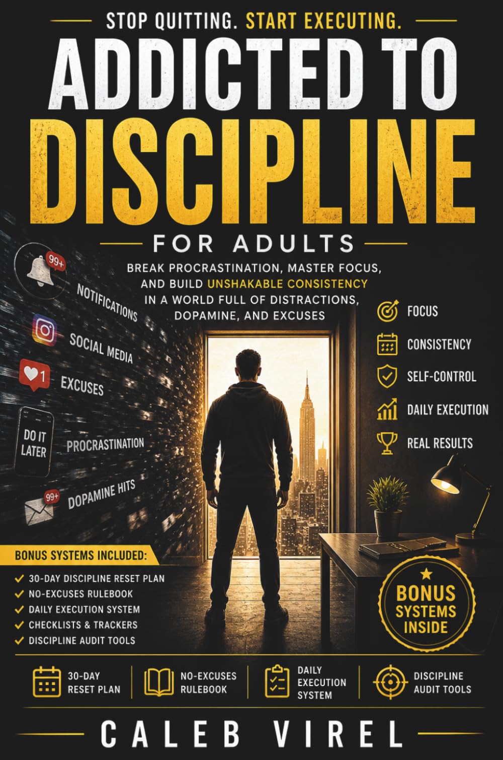 Addicted to Discipline for Adults: Break Procrastination, Master Focus, and Build Unshakable Consistency in a World Full of Distractions, Dopamine, and Excuses