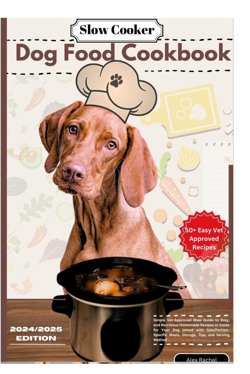 SLOW COOKER DOG FOOD COOKBOOK: Simple Vet-Approved Meal Guide to Easy, and Nutritious Homemade Recipes or treats for Your Dog joined with Size/Portion-Specific Meals, Storage, Tips, and Serving Method